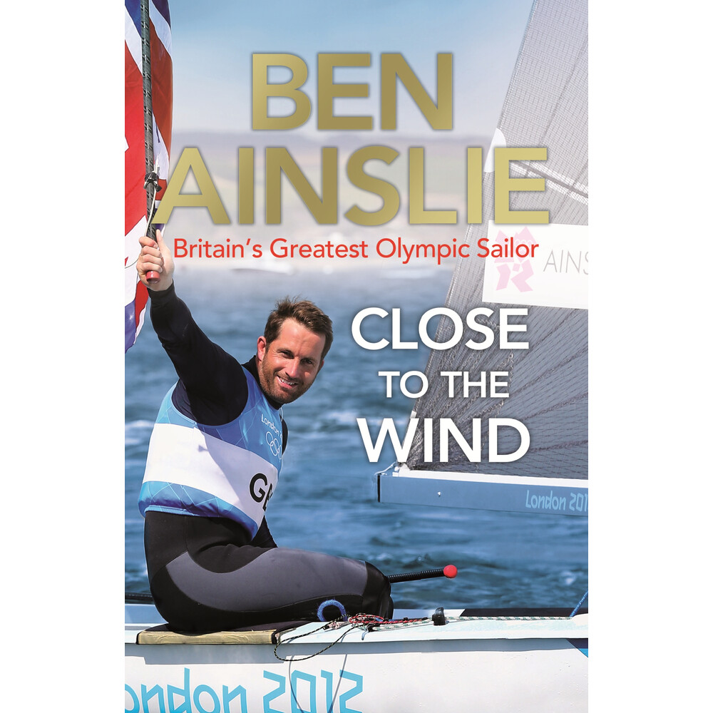 Close to the Wind - Ben Ainslie
