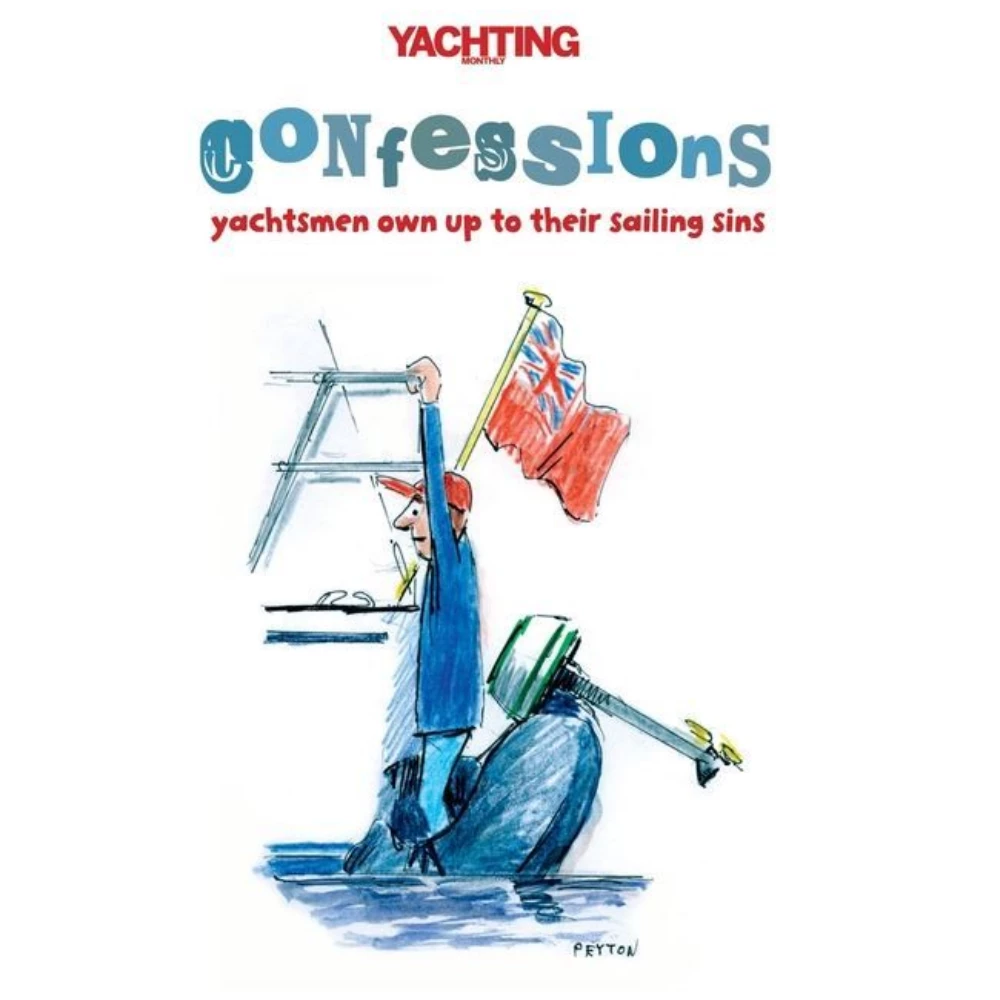 Adlard Coles Yachting Monthly’s Confessions